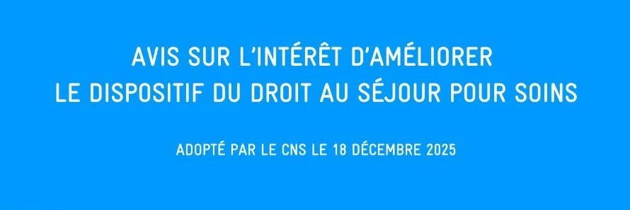 le CNS présente : Avis sur l'intérêt d'améliorer le dispositif du droit au séjour pour soins