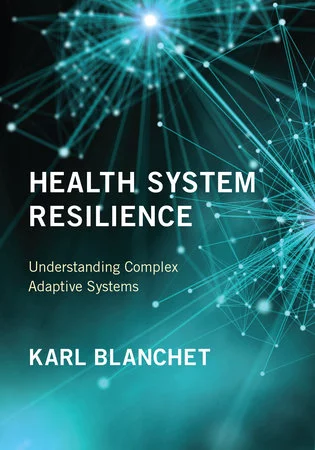 Health System Resilience : Understanding Complex Adaptive Systems