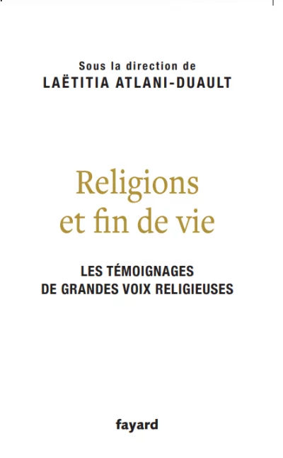 «<small class="fine d-inline"> </small>Religions et fin de vie<small class="fine d-inline"> </small>», sous la dir. de Laetitia Atlani-Duault, éd. Fayard