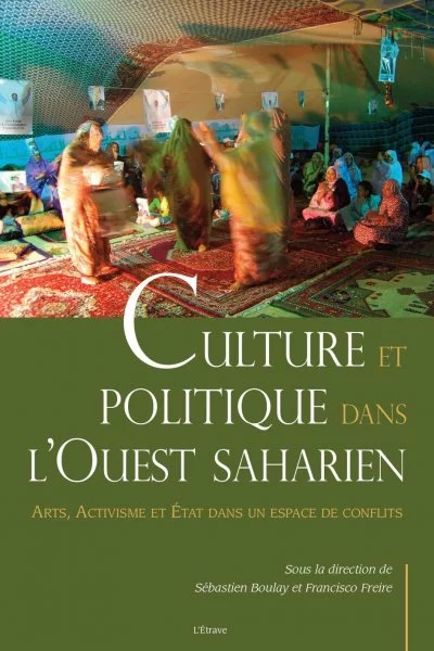 Culture et politique dans l'Ouest saharien : Arts, Activisme et Etat dans un espace de conflits