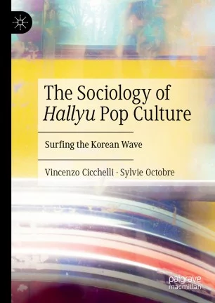 Vincenzo Cicchelli et Sylvie Octobre - The Sociology of Hallyu Pop Culture : Surfing the Korean wave