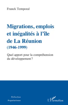 Franck Temporal : «<small class="fine d-inline"> </small>Migrations, emplois et inégalités à l'Ile de la Réunion (1946 - 1999). Quel apport pour la compréhension du développement<small class="fine d-inline"> </small>?<small class="fine d-inline"> </small>»
