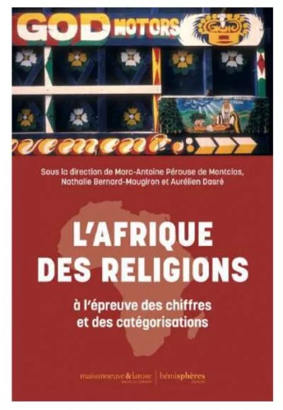 Sous la dir. de Marc-Antoine Pérouse de Montclos, Nathalie Bernard-Maugiron et Aurélien Dasré : «<small class="fine d-inline"> </small>L'AFRIQUE DES RELIGIONS à l'épreuve des chiffres et des catégorisations<small class="fine d-inline"> </small>»
