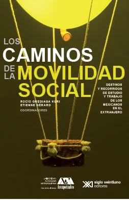 Los caminos de la movilidad social. Destinos y recorridos de estudio y trabajo de los mexicanos en el extranjero