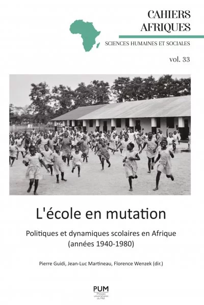 P. Guidi, F. Wenzek et J.L. Martineau : «<small class="fine d-inline"> </small>L'école en mutation. Politiques et dynamiques scolaires en Afrique (années 1940-1980)<small class="fine d-inline"> </small>»