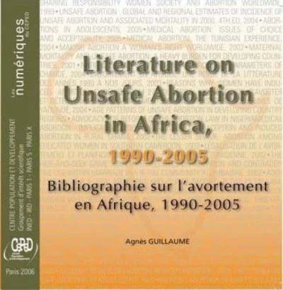  <span lang='en'> Literature on unsafe abortion in Africa 1990-2005</span> • Bibliographie sur l'avortement en Afrique, 1990-2005. 